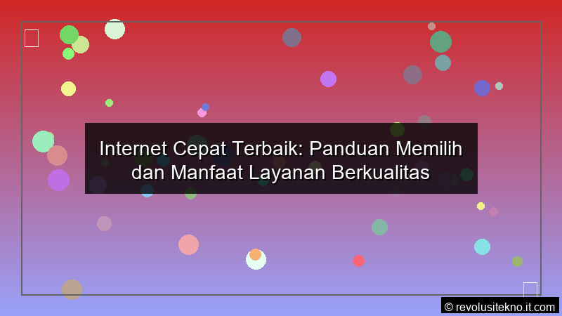 ilustrasi Internet Cepat Terbaik Panduan Memilih dan Manfaat Layanan Berkualitas