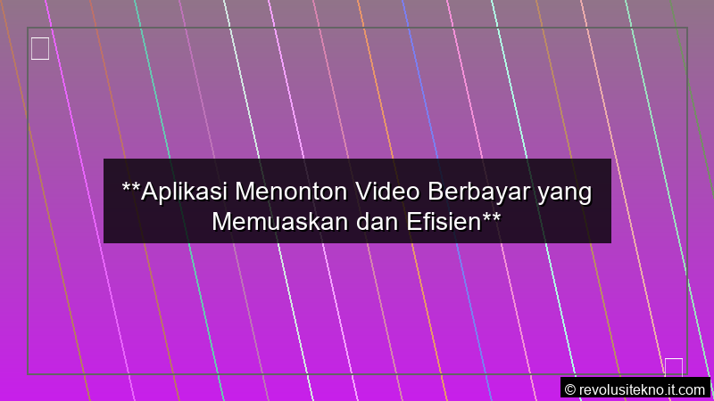 grafik Aplikasi Menonton Video Berbayar yang Memuaskan dan Efisien