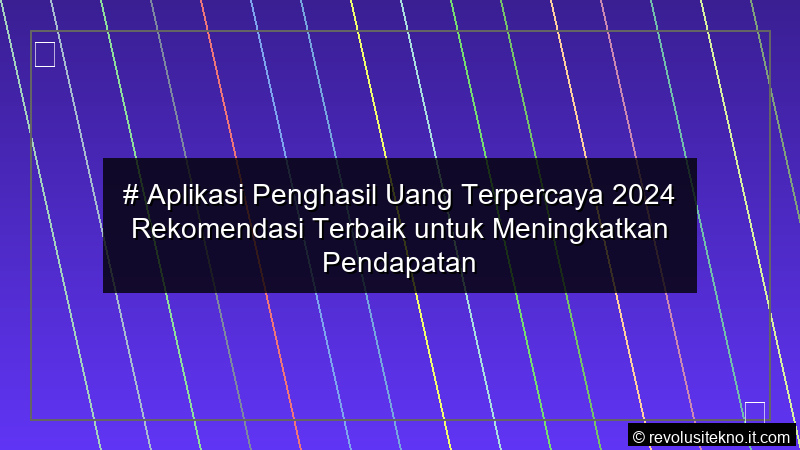 visual Aplikasi Penghasil Uang Terpercaya 2024 Rekomendasi Terbaik untuk Meningkatkan Pendapatan