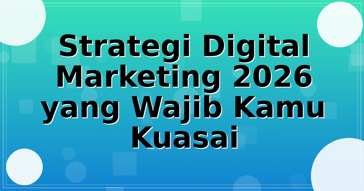 Strategi Digital Marketing 2026 yang Wajib Kamu Kuasai